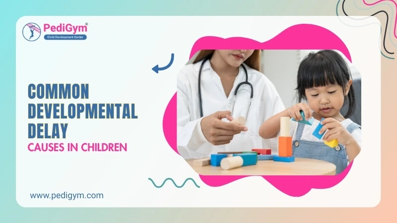 Common Developmental Delay Causes in Children