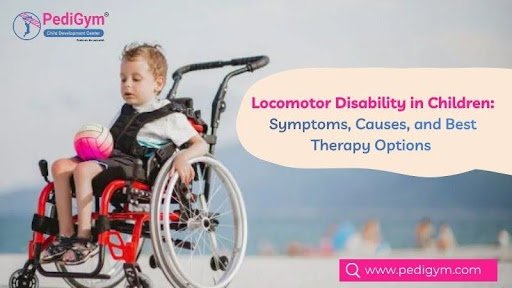 Locomotor Disability in Children: Symptoms, Causes, and Best Therapy Options