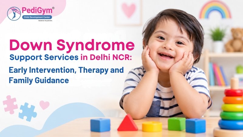 PediGym graphic promoting Down Syndrome support services in Delhi NCR, featuring a smiling child playing with colorful blocks and text about early intervention, therapy, and family guidance.
